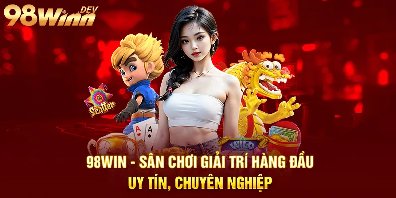 98Win - Trang Chủ 98 Win Hợp Pháp - Nhà Cái Uy Tín Tại Việt Nam 27 98win sân chơi giải trí hàng đầu uy tín chuyên nghiệp