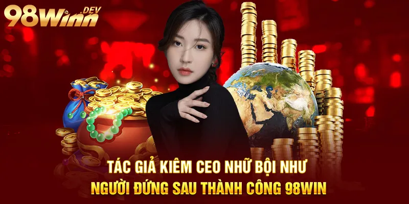 98Win - Trang Chủ 98 Win Hợp Pháp - Nhà Cái Uy Tín Tại Việt Nam 33 tác giả kiêm ceo nhữ bội như người đứng sau thành công 98win
